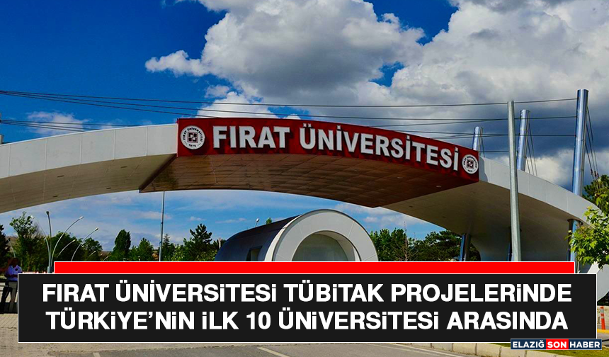 Fırat Üniversitesi TÜBİTAK Projelerinde Türkiye’nin İlk 10 Üniversitesi Arasında