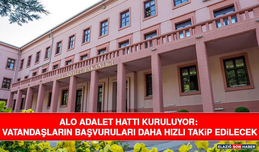 Alo Adalet Hattı Kuruluyor: Vatandaşların Başvuruları Daha Hızlı Takip Edilecek
