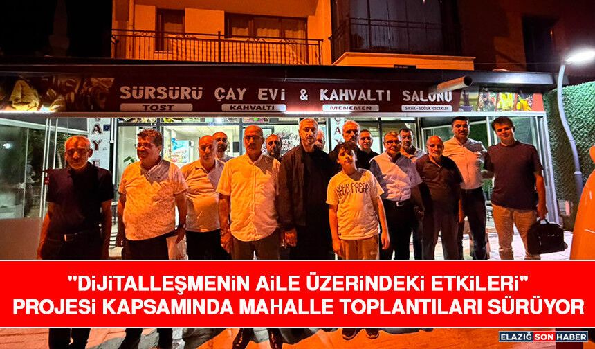 "Dijitalleşmenin Aile Üzerindeki Etkileri" Projesi Kapsamında Mahalle Toplantıları Sürüyor