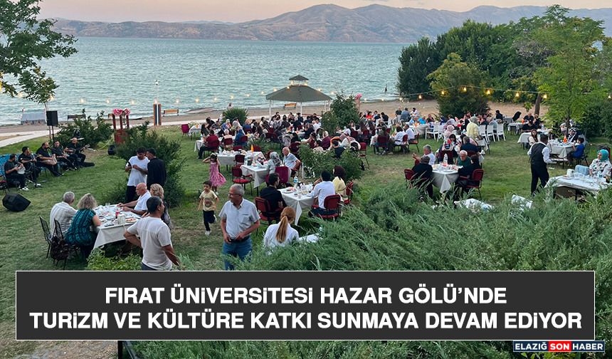 Fırat Üniversitesi Hazar Gölü’nde Turizm ve Kültüre Katkı Sunmaya Devam Ediyor