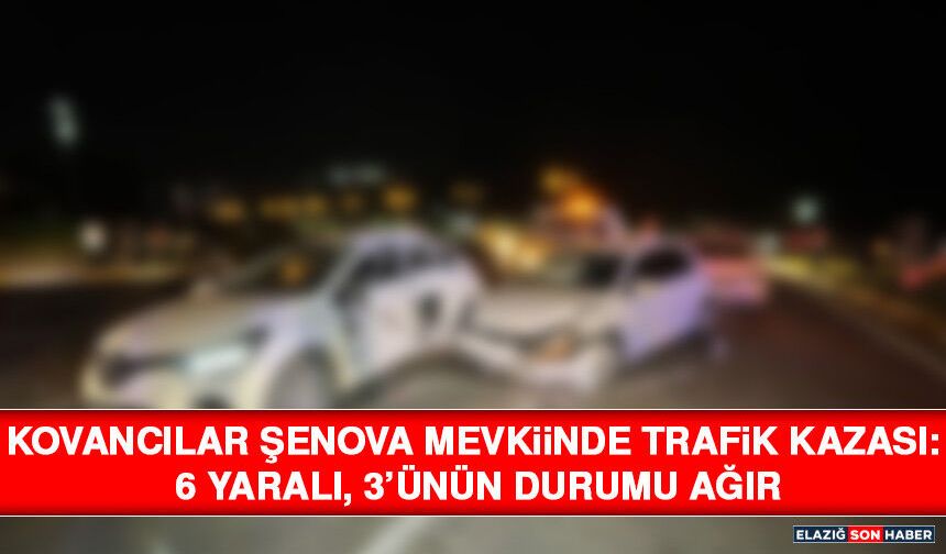 Kovancılar Şenova Mevkiinde Trafik Kazası: 6 Yaralı, 3’ünün Durumu Ağır