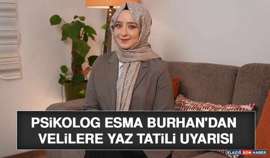 Psikolog Esma Burhan'dan Velilere Yaz Tatili Uyarısı