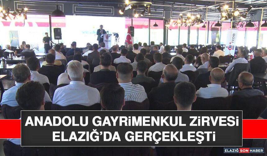 Anadolu Gayrimenkul Zirvesi Elazığ’da Gerçekleşti