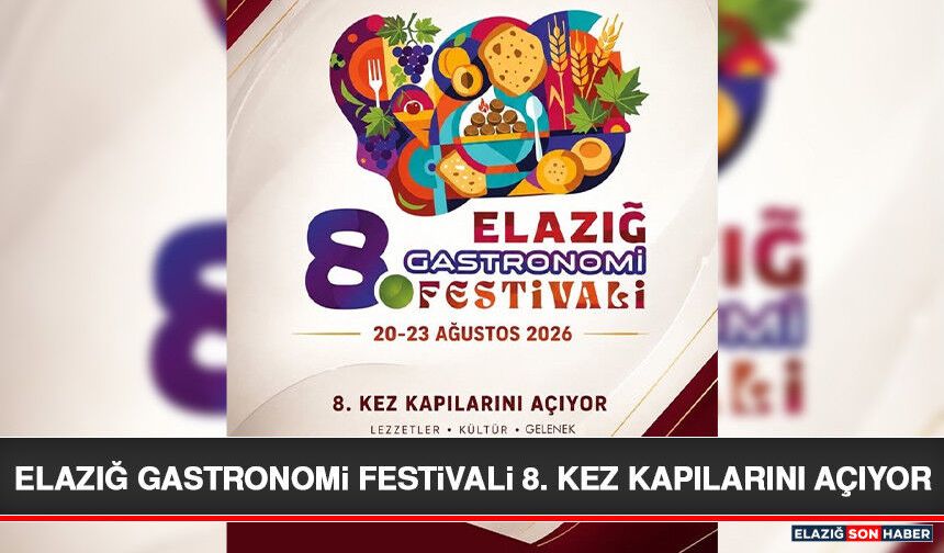 Elazığ Gastronomi Festivali 8. Kez Kapılarını Açıyor