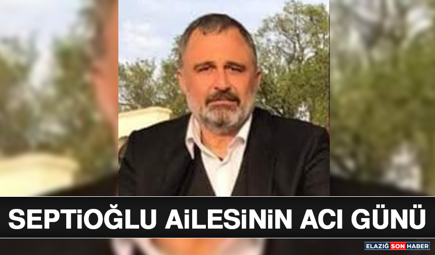 Septioğlu Ailesinin Acı Günü