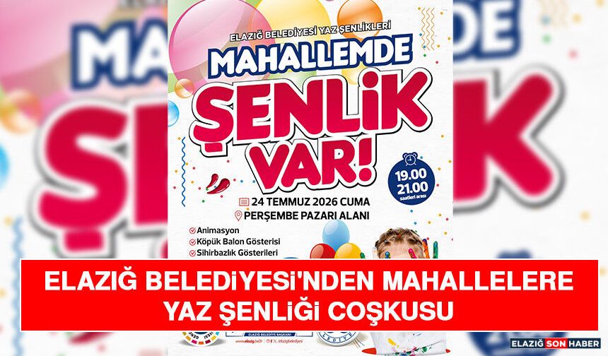 Elazığ Belediyesi'nden Mahallelere Yaz Şenliği Coşkusu