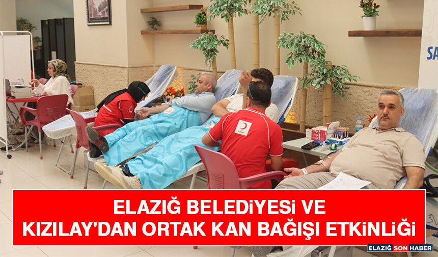 Elazığ Belediyesi ve Kızılay'dan Ortak Kan Bağışı Etkinliği