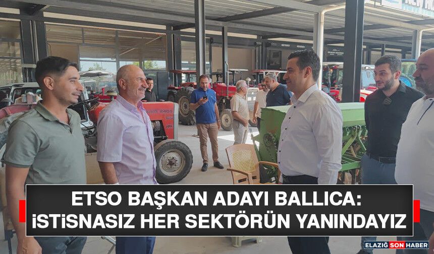 ETSO Başkan Adayı Ballıca: İstisnasız Her Sektörün Yanındayız