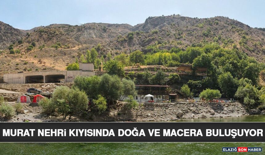 Murat Nehri Kıyısında Doğa ve Macera Buluşuyor