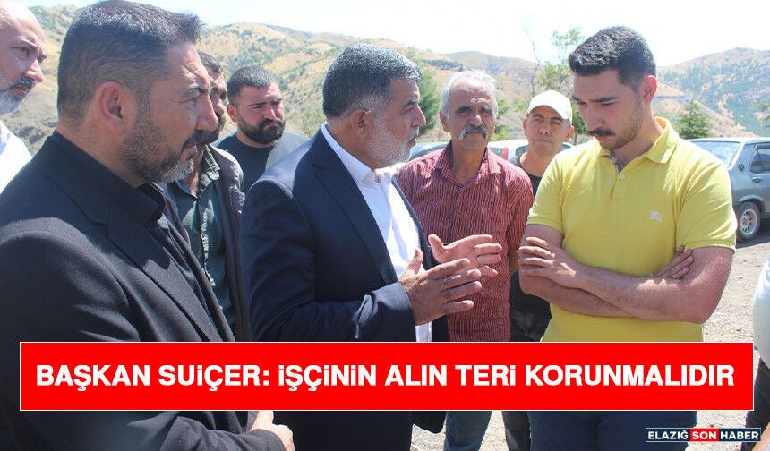Başkan Suiçer: İşçinin Alın Teri Korunmalıdır
