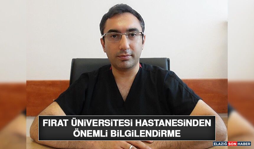 Fırat Üniversitesi Hastanesinden Önemli Bilgilendirme