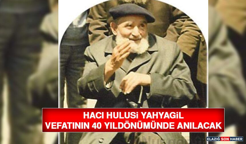 Hacı Hulusi Yahyagil Vefatının 40 Yıldönümünde Anılacak