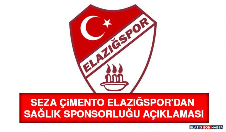 Seza Çimento Elazığspor'dan Sağlık Sponsorluğu Açıklaması