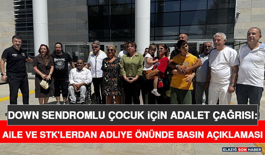 Down Sendromlu Çocuk İçin Adalet Çağrısı: Aile ve STK'lerdan Adliye Önünde Basın Açıklaması
