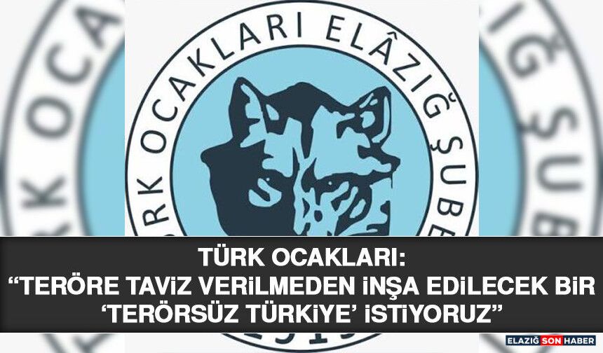 Türk Ocakları: “Teröre Taviz Verilmeden İnşa Edilecek Bir ‘Terörsüz Türkiye’ İstiyoruz”