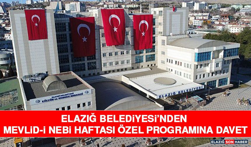 Elazığ Belediyesi’nden Mevlid-İ Nebi Haftası Özel Programına Davet