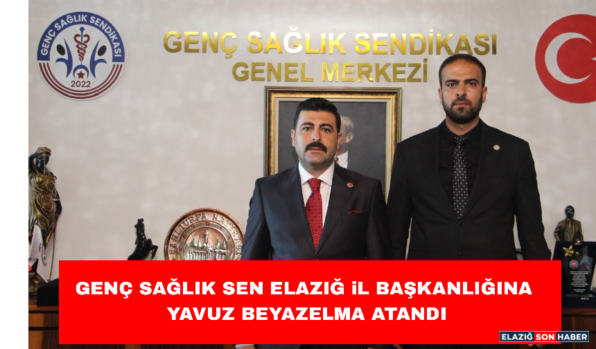 Genç Sağlık-Sen Elazığ İl Başkanlığına Yavuz Beyazelma Atandı