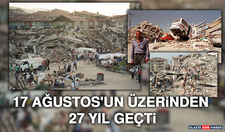 17 Ağustos'un Üzerinden 27 Yıl Geçti