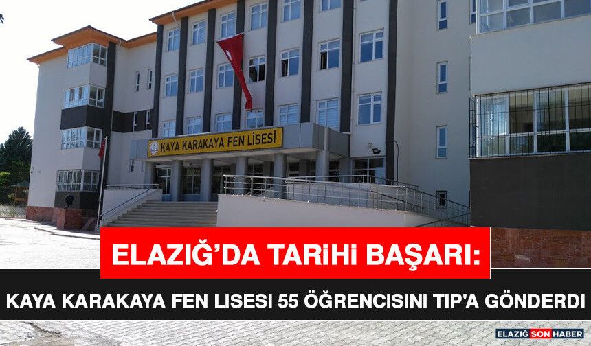 Elazığ’da Tarihi Başarı: Kaya Karakaya Fen Lisesi 55 Öğrencisini Tıp'a Gönderdi