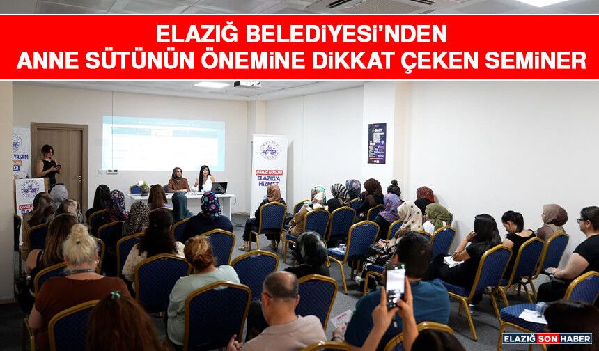 Elazığ Belediyesi’nden Anne Sütünün Önemine Dikkat Çeken Seminer