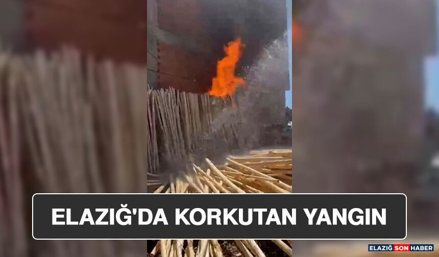 Elazığ'da Korkutan Yangın