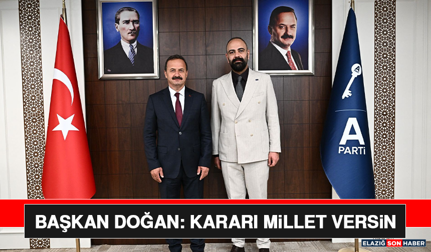 Başkan Doğan: Kararı Millet Versin