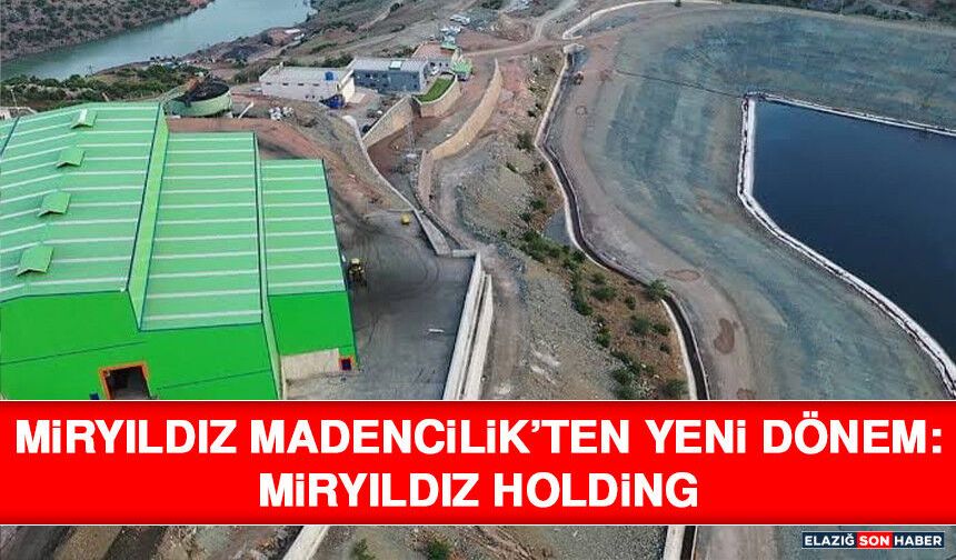 Miryıldız Madencilik’ten Yeni Dönem: Miryıldız Holding