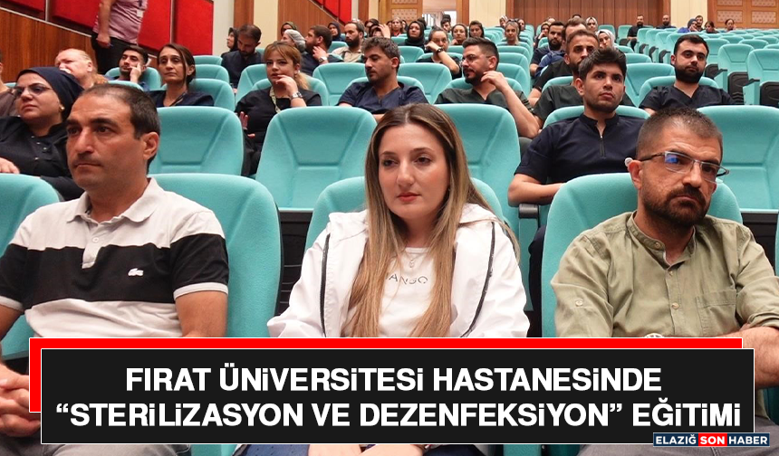 Fırat Üniversitesi Hastanesinde “Sterilizasyon ve Dezenfeksiyon” Eğitimi