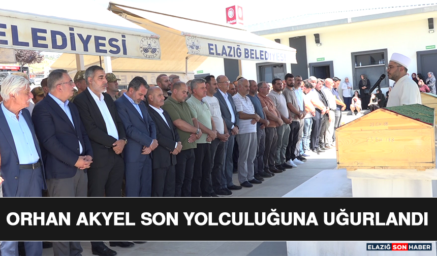 Orhan Akyel Son Yolculuğuna Uğurlandı