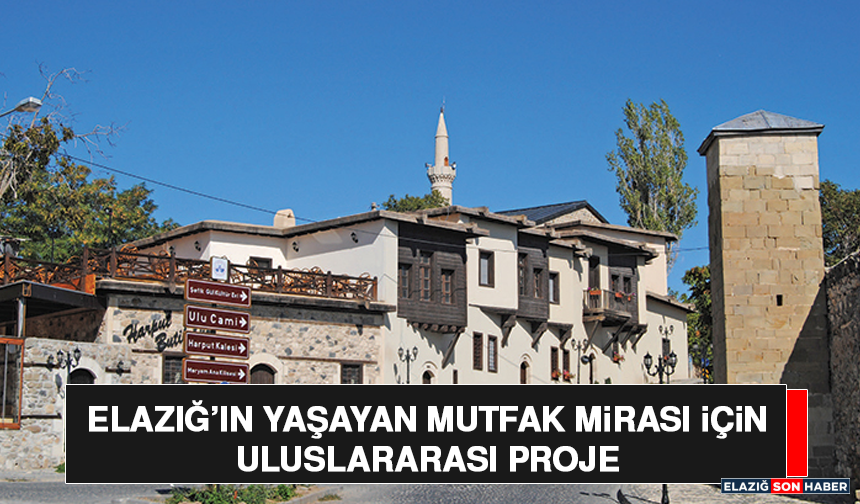 Elazığ’ın Yaşayan Mutfak Mirası İçin Uluslararası Proje