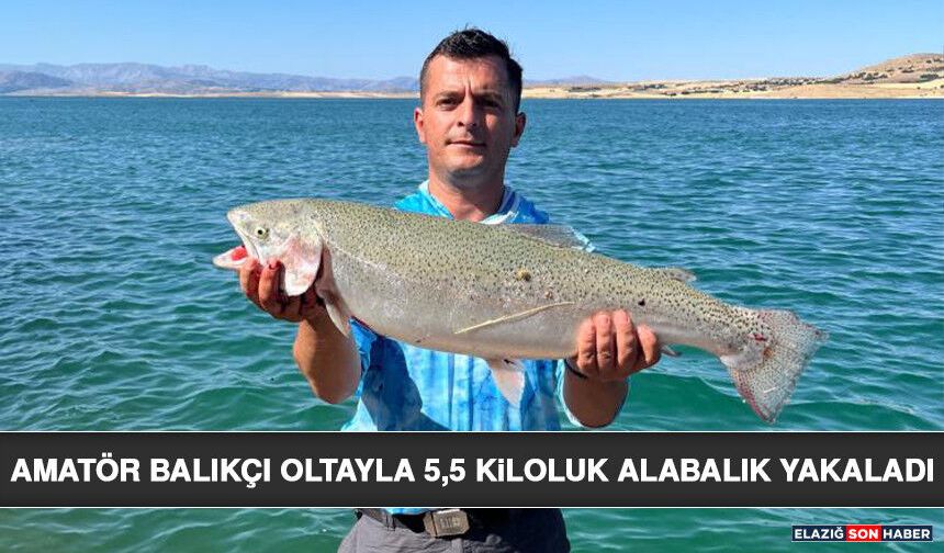 Amatör Balıkçı Oltayla 5,5 Kiloluk Alabalık Yakaladı