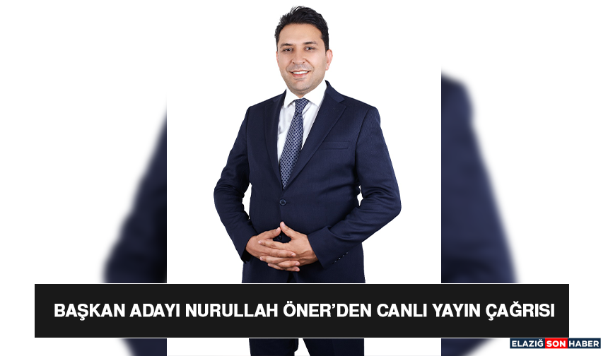 Başkan Adayı Nurullah Öner’den Canlı Yayın Çağrısı