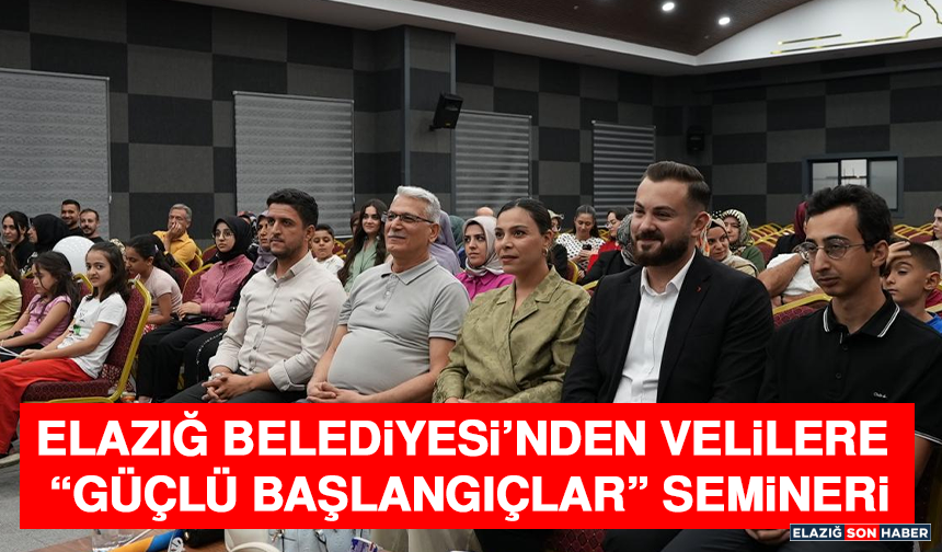 Elazığ Belediyesi’nden Velilere “Güçlü Başlangıçlar” Semineri