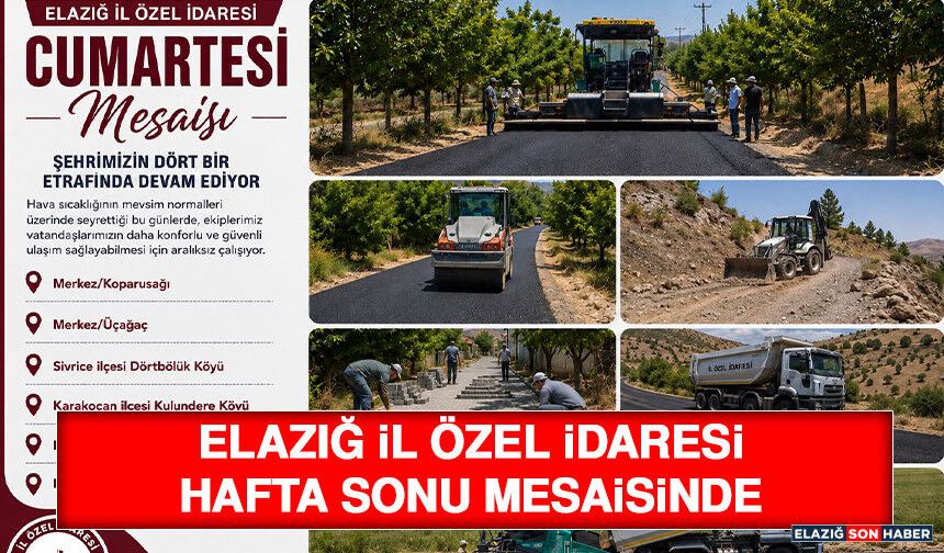Elazığ İl Özel İdaresi Hafta Sonu Mesaisinde