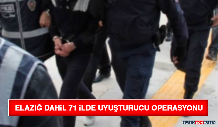Elazığ Dahil 71 İlde Uyuşturucu Operasyonu