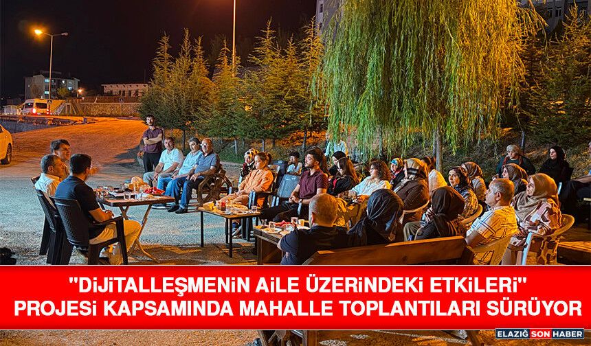 "Dijitalleşmenin Aile Üzerindeki Etkileri" Projesi Kapsamında Mahalle Toplantıları Sürüyor