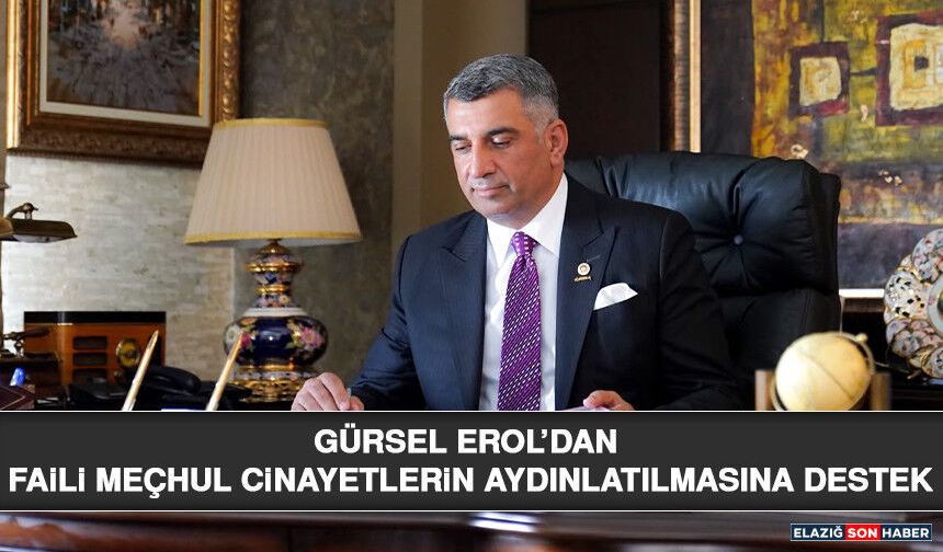 Gürsel Erol’dan Faili Meçhul Cinayetlerin Aydınlatılmasına Destek