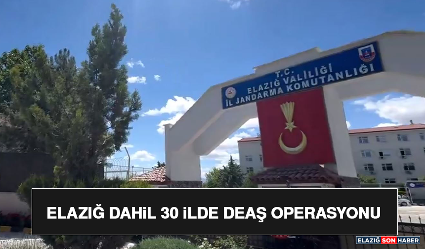 Elazığ Dahil 30 İlde DEAŞ Operasyonu