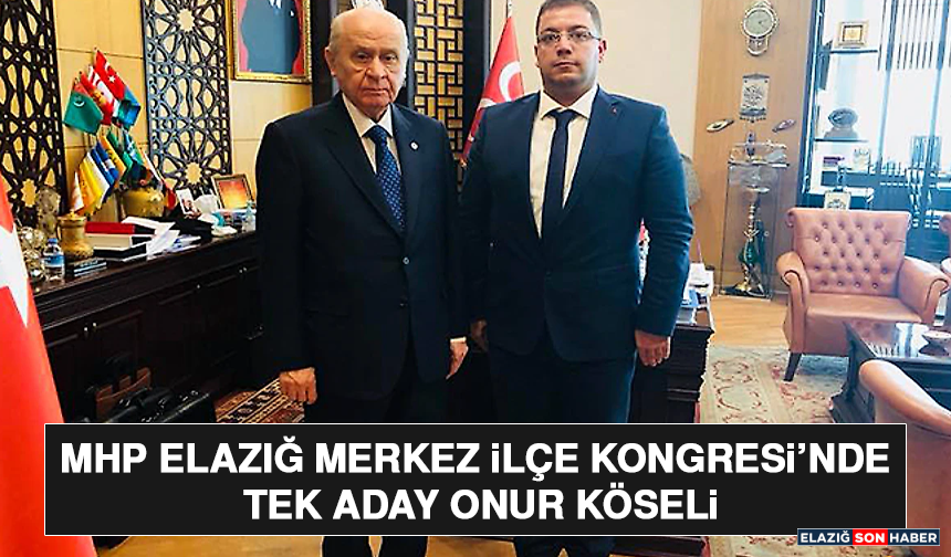 MHP Elazığ Merkez İlçe Kongresi’nde Tek Aday Onur Köseli