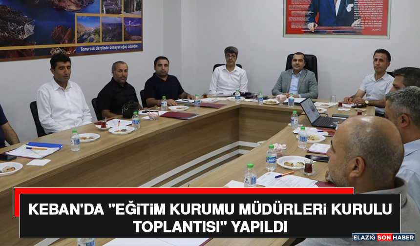 Keban'da "Eğitim Kurumu Müdürleri Kurulu Toplantısı" Yapıldı