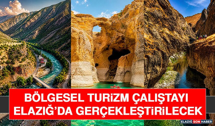 Bölgesel Turizm Çalıştayı Elazığ’da Gerçekleştirilecek