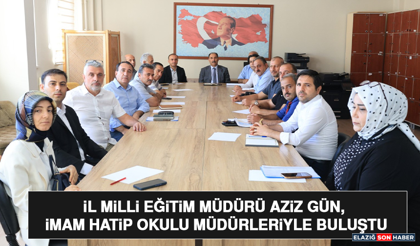 İl Milli Eğitim Müdürü Aziz Gün, İmam Hatip Okulu Müdürleriyle Buluştu