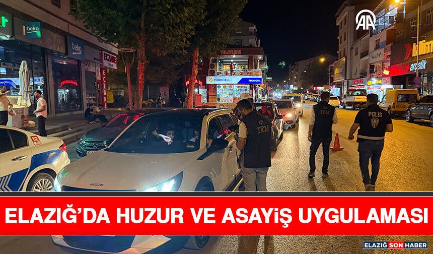 Elazığ’da Huzur ve Asayiş Uygulaması