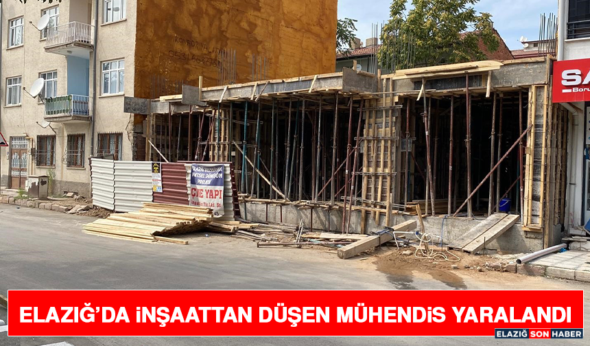 Elazığ’da İnşaattan Düşen Mühendis Yaralandı