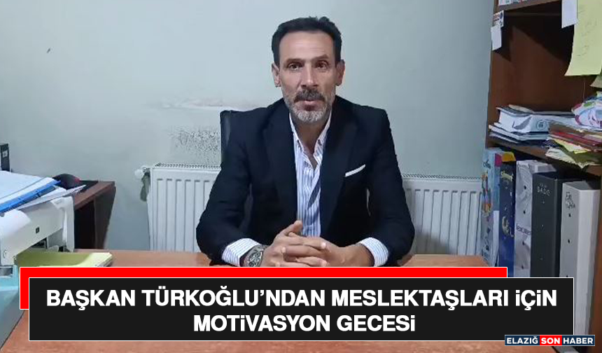 Başkan Türkoğlu’ndan Meslektaşları İçin Motivasyon Gecesi