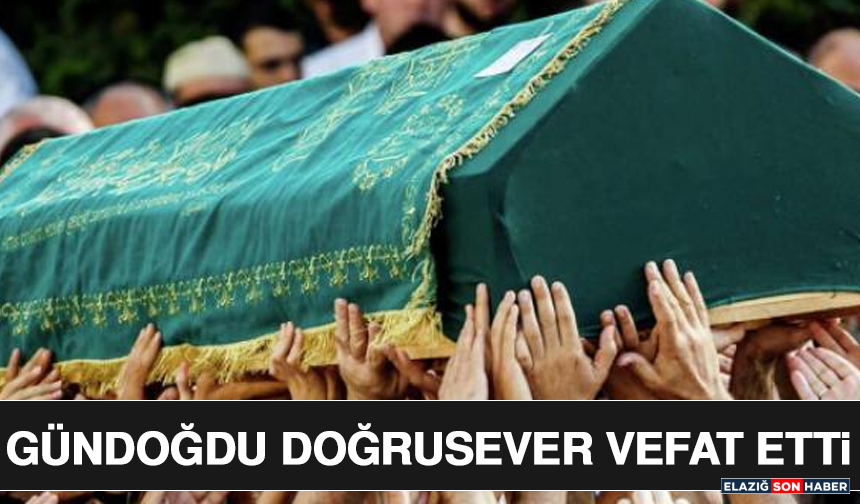 Gündoğdu Doğrusever Vefat Etti