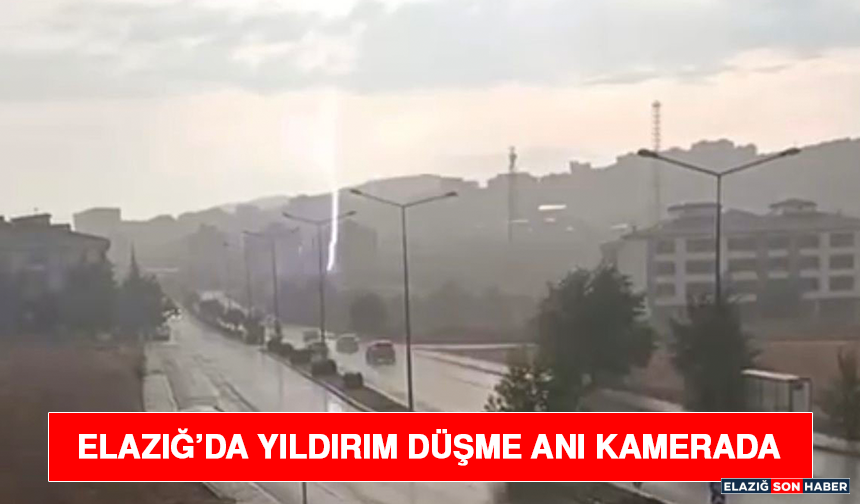 Elazığ’da Yıldırım Düşme Anı Kamerada