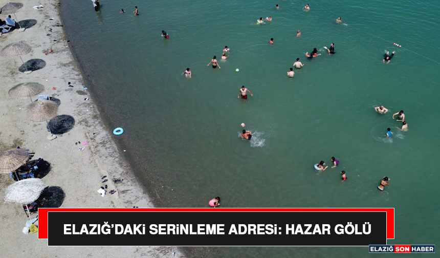 Elazığ’daki Serinleme Adresi: Hazar Gölü