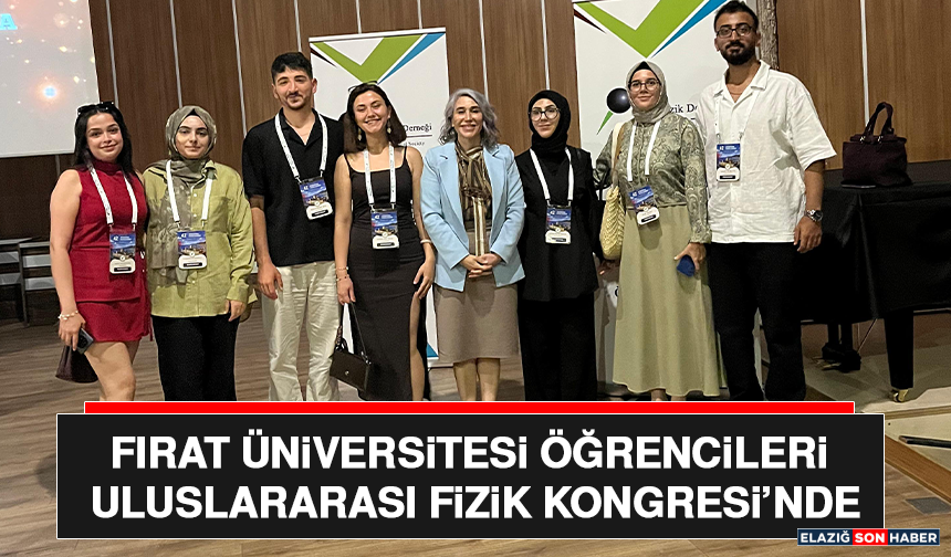 Fırat Üniversitesi Öğrencileri Uluslararası Fizik Kongresi’nde