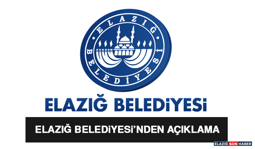 Elazığ Belediyesi’nden Açıklama